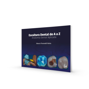 Escultura Dental De A a Z - Anatomia Dental Aplicada