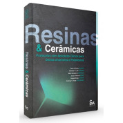 Resinas E Cerâmicas - Protocolos Com Aplicação Clínica Para Dentes Anteriores E Posteriores